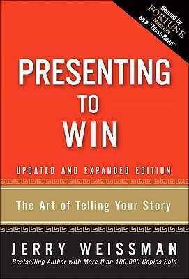 Book cover of Presenting To Win: The Art Of Telling Your Story by Jerry Weissman