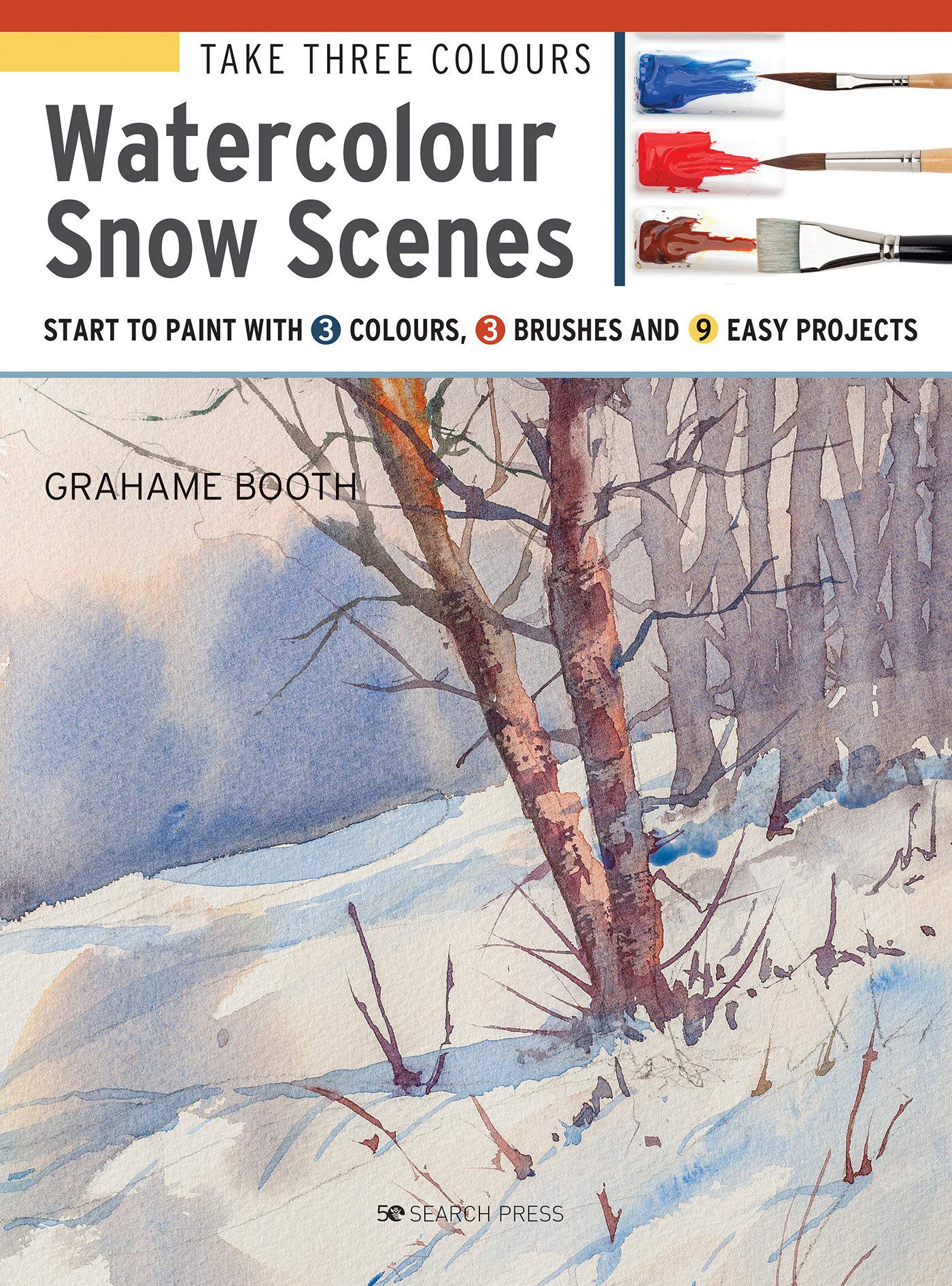 Book cover of Take Three Colours: Watercolour Snow Scenes: Start to Paint with 3 Colours, 3 Brushes and 9 Easy Projects by Grahame Booth
