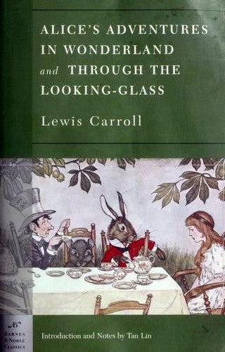 Book cover of Alices Adventures In Wonderland And Through The Looking Glass by Lewis Carroll, John Tenniel, Tan Lin (Introduction)