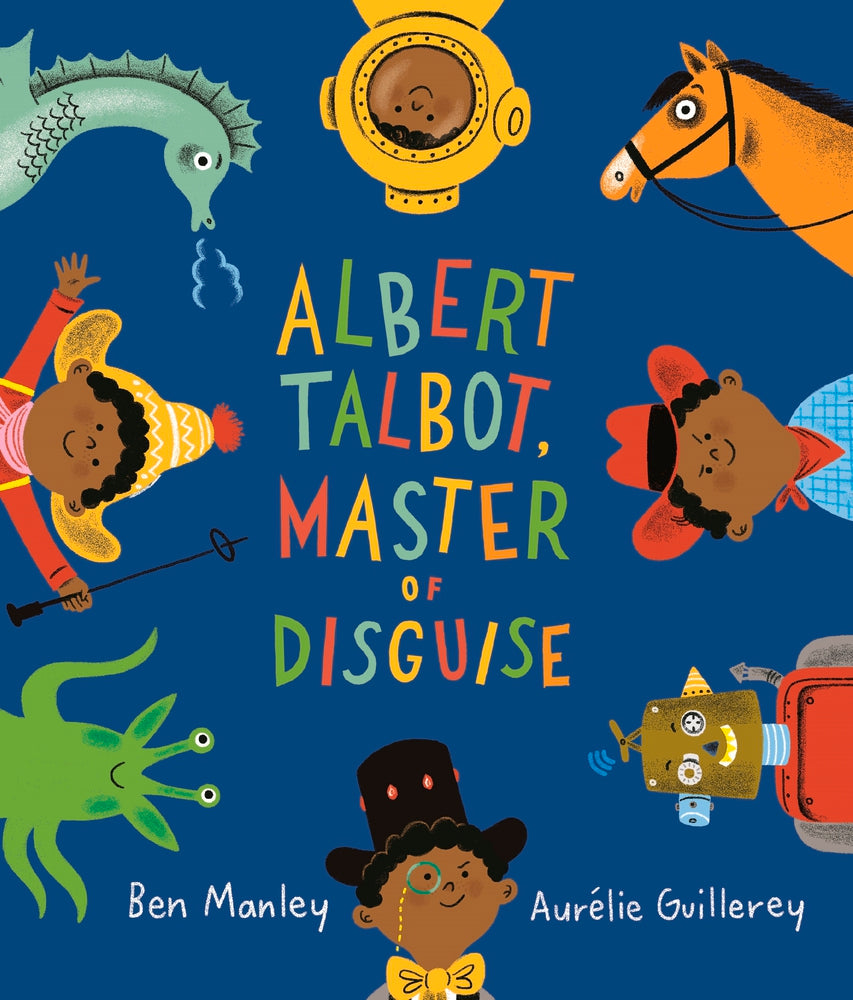 Book cover of Albert Talbot: Master Of Disguise by Ben Manley, Aurélie Guillerey (Illus.)