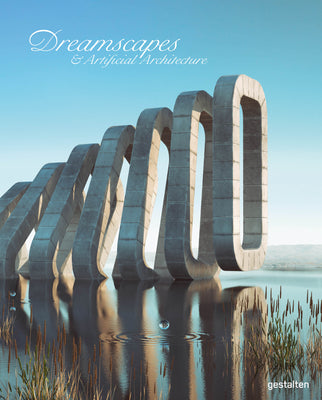 Book cover of Dreamscapes & Artificial Architecture: Imagined Interior Design In Digital Art by Robert Klanten (Ed.), Elli Stuhler