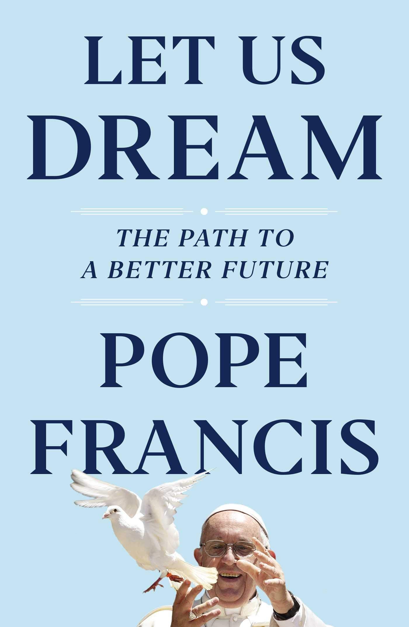 Book cover of Let Us Dream: The Path To A Better Future by Pope Francis