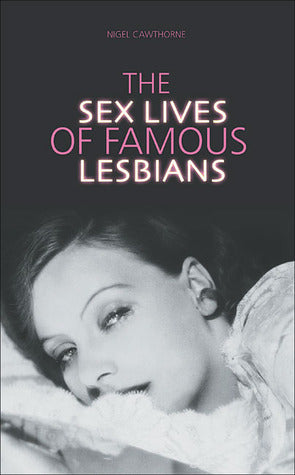 Book cover of Sex Lives of Famous Lesbians by Nigel Cawthorne
