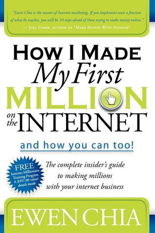 Book cover of How I Made My First Million On The Internet And How You Can Too!: The Complete Insider's Guide To Making Millions With Your Internet Business by Ewen Chia