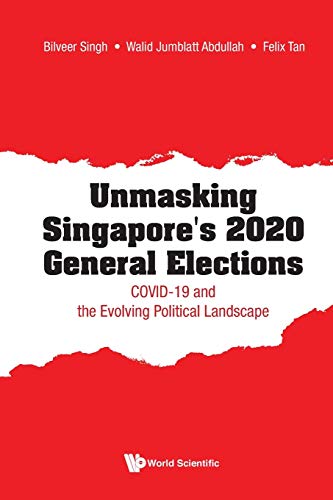 Book cover of Unmasking Singapore's 2020 General Elections by Bilveer Singh, Walid Jumblatt Abdullah, Felix Tan