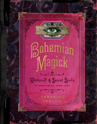 Book cover of Bohemian Magick: Witchcraft And Secret Spells To Electrify Your Life by Veronica Varlow