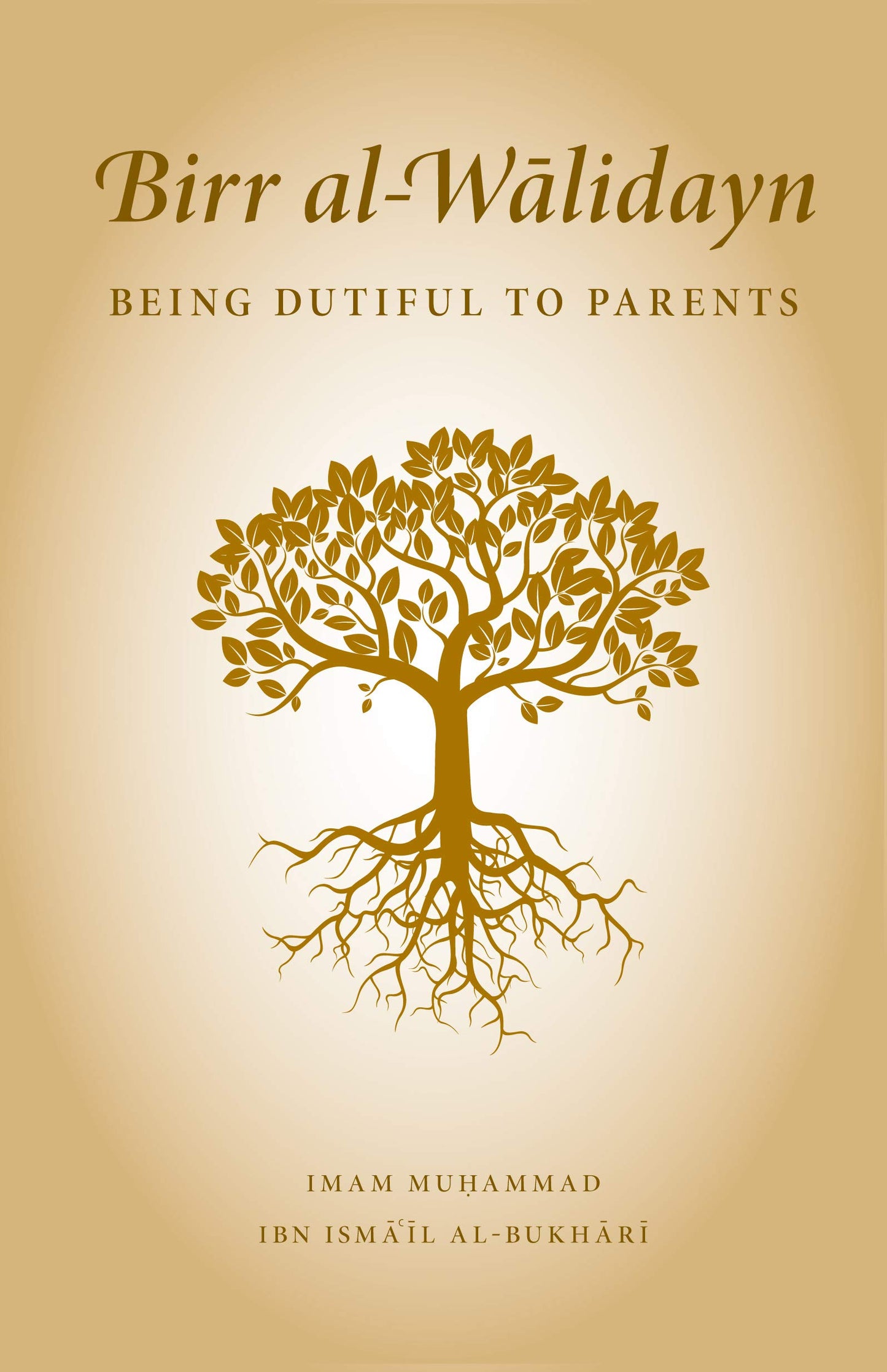 Book cover of Birr Al-Walidayn: Being Dutiful To Parents by Imam Muḥammad Ibn Ismāʿīl al-Bukhārī, Mohammed Siddiq (Trans.), Muhammad Ammar Salim (Trans.)