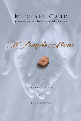 Book cover of A Fragile Stone: The Emotional Life of Simon Peter by Michael Card, Brennan Manning (Foreword)