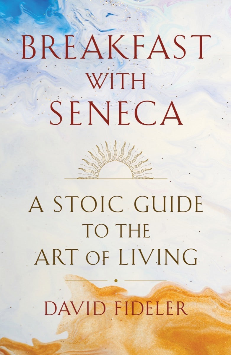 Book cover of Breakfast With Seneca: A Stoic Guide To The Art Of Living by David Fideler