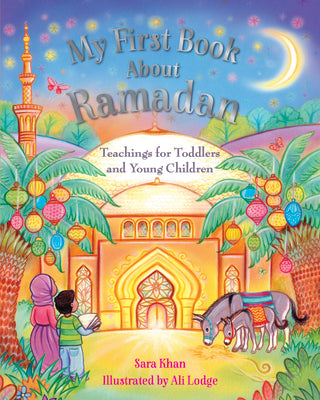 Book cover of My First Book About Ramadan by Sara Khan, Ali Lodge (Illustrations)
