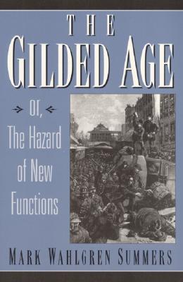 Book cover of The Gilded Age: Or The Hazard Of New Functions by Mark Wahlgren Summers