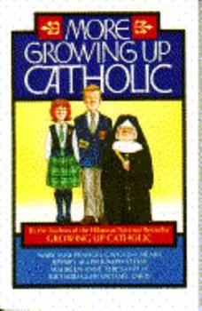 Book cover of More Growing Up Catholic by Mary Jane Frances Cavolina, Jeffrey Allen Joseph Stone, Maureen Anne Teresa Kelly, Richard Glen Michael Davis, Bob Kiley (Illus.)