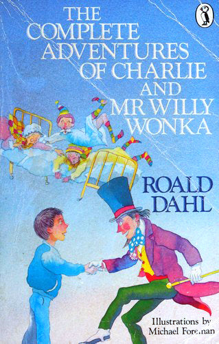 Book cover of The Complete Adventures of Charlie and Mr Willy Wonka by Roald Dahl, Michael Foreman (Illus.)