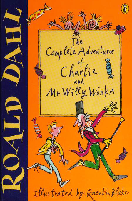 Book cover of The Complete Adventures of Charlie and Mr Willy Wonka by Roald Dahl, Quentin Blake (Illus.)