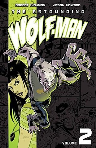 Book cover of The Astounding Wolf-Man, Volume 2 by Robert Kirkman, Ryan Ottley, Jason Howard (Illus.)