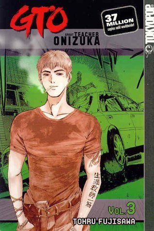Book cover of GTO: Great Teacher Onizuka, Vol. 3 by Tōru Fujisawa
