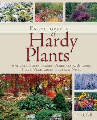 Book cover of Encyclopedia Of Hardy Plants: Annuals, Bulbs, Herbs, Perennials, Shrubs, Trees, Vegetables, Fruits And Nuts by Derek Fell