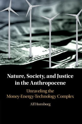 Book cover of Nature, Society, And Justice In The Anthropocene by Alf Hornborg
