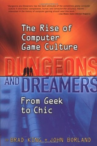 Book cover of Dungeons And Dreamers: The Rise Of Computer Game Culture From Geek To Chic by Brad King, John Borland