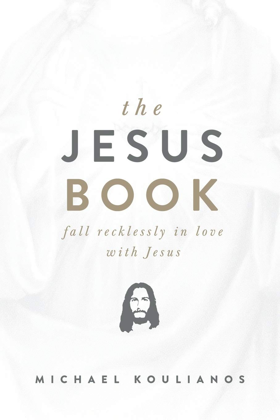 Book cover of The Jesus Book: Fall Recklessly in Love With Jesus by Michael Koulianos