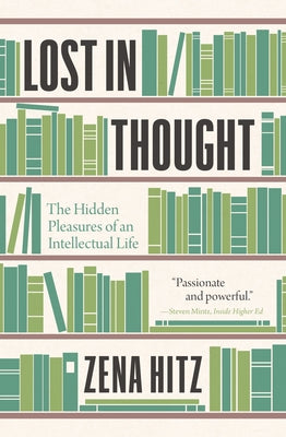 Book cover of Lost In Thought: The Hidden Pleasures Of An Intellectual Life by Zena Hitz