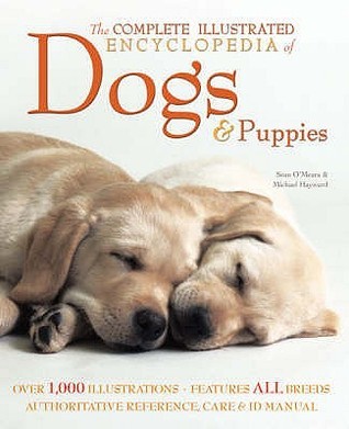 Book cover of The Complete Illustrated Encyclopedia Of Dogs And Puppies by Sean O'Meara