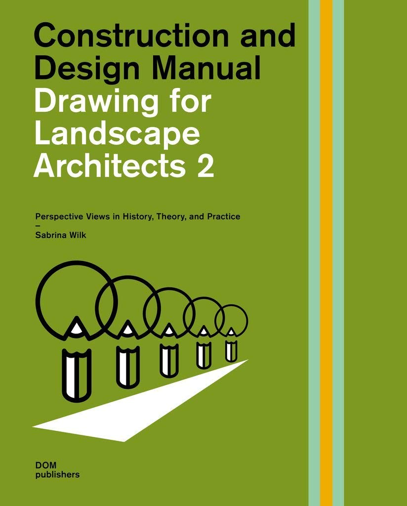 Book cover of Drawing For Landscape Architects 2: Perspective Views In History, Theory, And Practice by Sabrina Wilk