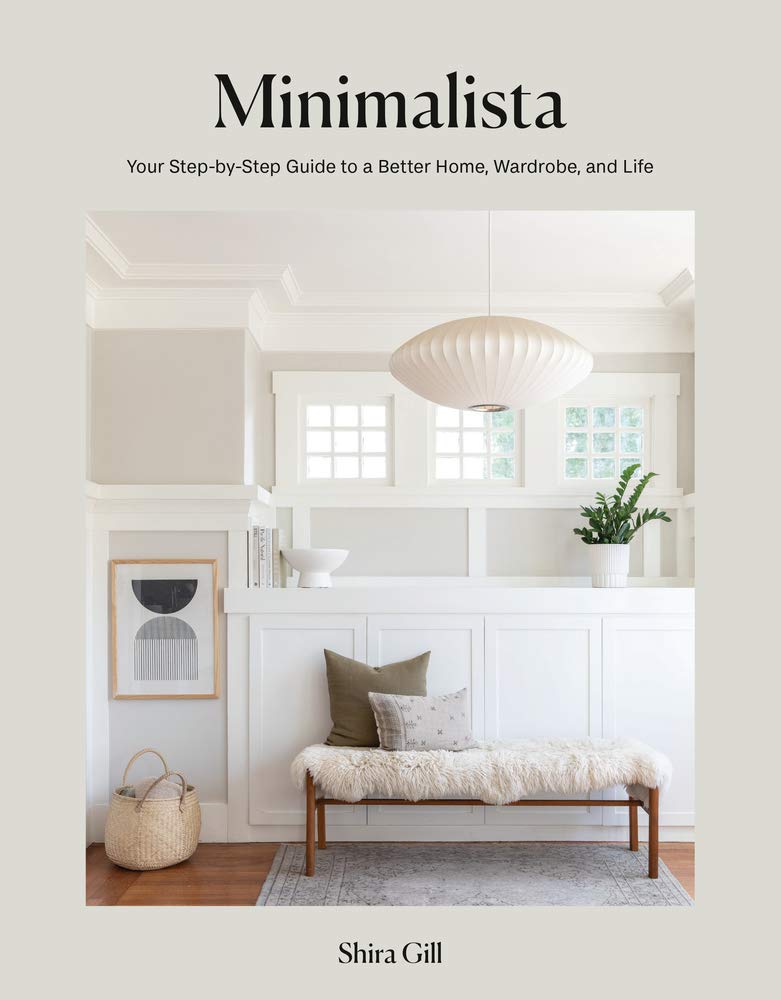 Book cover of Minimalista: Your Step-by-Step Guide to a Better Home, Wardrobe, and Life by Shira Gill