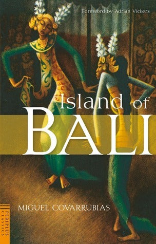 Book cover of Island Of Bali by Miguel Covarrubias, Adrian Vickers (Introduction)