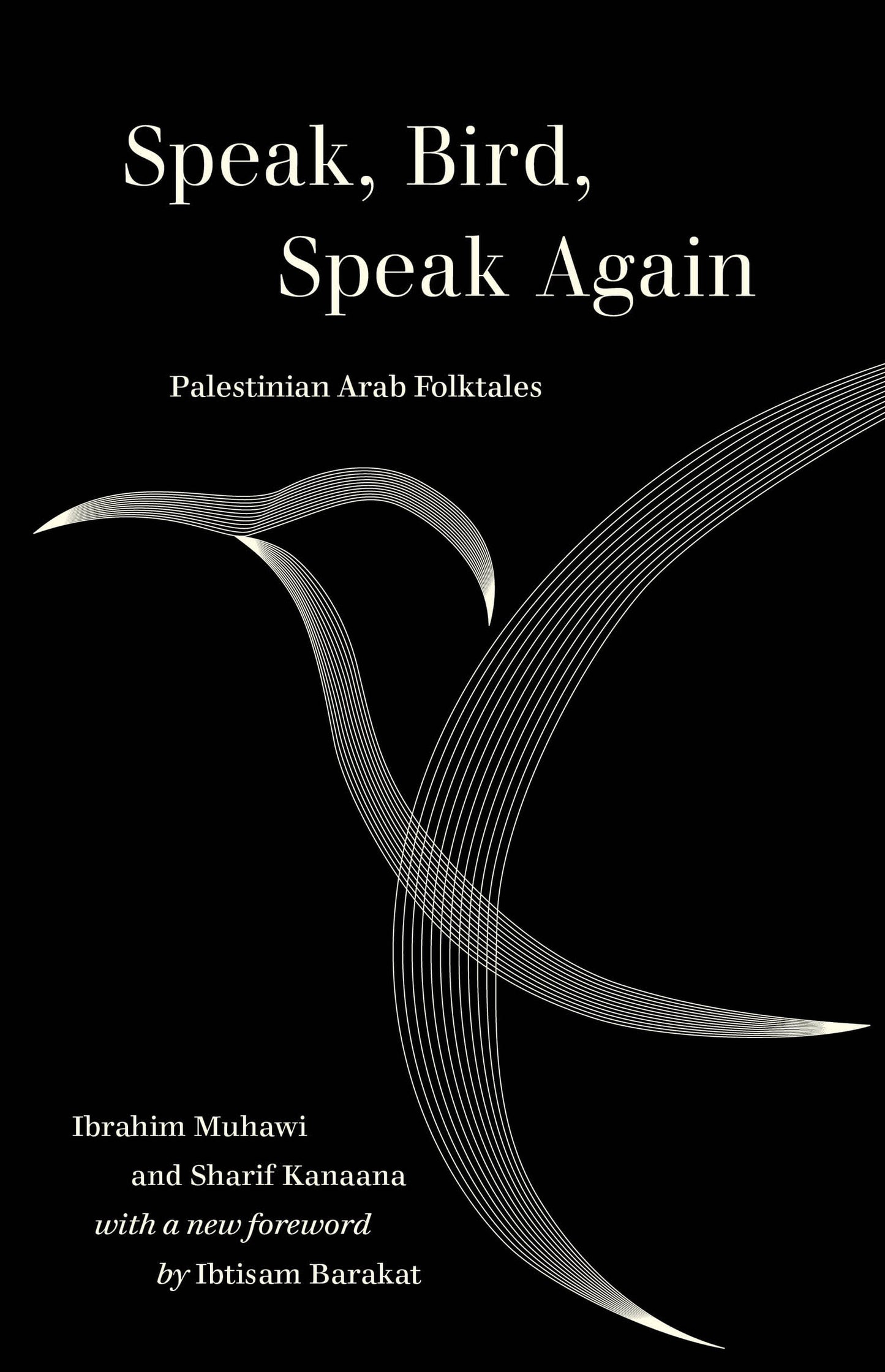 Book cover of Speak, Bird, Speak Again: Palestinian Arab Folktales by Ibrahim Muhawi, Sharif Kanaana, Alan Dundes (Foreword), Ibtisam Barakat (Foreword)