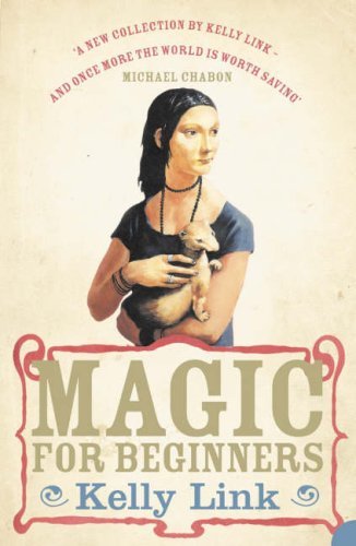 Book cover of Magic For Beginners by Kelly Link, Shelley Jackson (Illus.)
