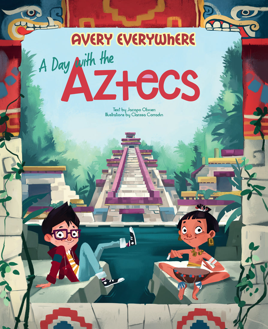 Book cover of A Day With The Aztecs by Jacopo Olivieri, Clarissa Corradin (Illus.)