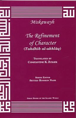 Book cover of Refinement Of Character by ابن مسكويه, Seyyed Hossein Nasr (Ed.), Constantine K. Zurayk (Trans.), Ibn Miskawayh