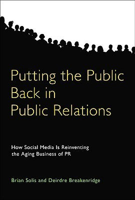 Book cover of Putting The Public Back In Public Relations: How Social Media Is Reinventing The Aging Business Of PR by Brian Solis, Deirdre Breakenridge