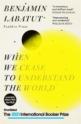 Book cover of When We Cease To Understand The World by Benjamín Labatut, Adrian Nathan West (translator)