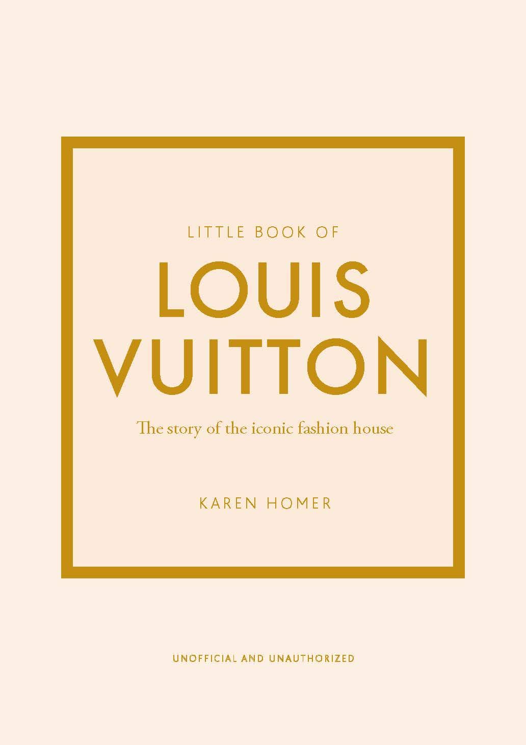 Book cover of Little Book Of Louis Vuitton: The Story Of The Iconic Fashion House by Karen Homer