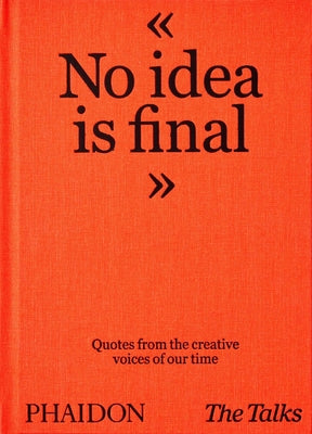 Book cover of The Talks - No Idea Is Final: Quotes From The Creative Voices Of Our Time by Sven Schumann, Johannes Bonke