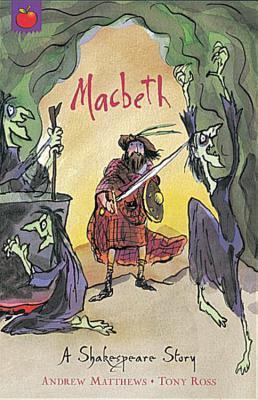Book cover of Macbeth: A Shakespeare Story by Andrew Matthews (Adapter), William Shakespeare, Tony Ross (Illus.)