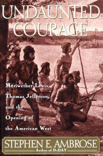 Book cover of Undaunted Courage: Meriwether Lewis, Thomas Jefferson, and the Opening of the American West by Stephen E. Ambrose
