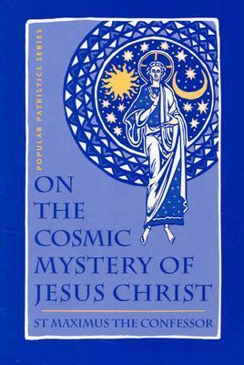 Book cover of On The Cosmic Mystery Of Jesus Christ: Selected Writings by Maximus the Confessor, Robert L. Wilken (Trans.), Paul M. Blowers (Trans.)