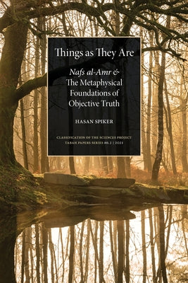 Book cover of Things As They Are: Nafs Al-Amr And The Metaphysical Foundations Of Objective Truth by Hasan Spiker