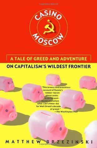 Book cover of Casino Moscow: A Tale Of Greed And Adventure On Capitalism's Wildest Frontier by Matthew Brzezinski
