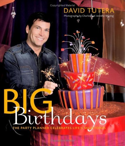 Book cover of Big Birthdays: The Party Planner Celebrates Life's Milestones by David Tutera, Charles Maring (Contrib.), Jennifer Maring (Contrib.)