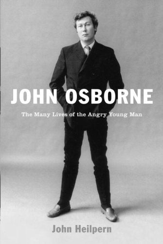 Book cover of John Osborne: The Many Lives Of The Angry Young Man by John Heilpern