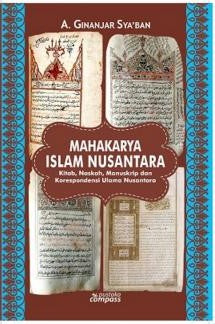 Book cover of Mahakarya Islam Nusantara: Kitab, Naskah, Manuskrip, dan Korespondensi Ulama Nusantara by A. Ginanjar Sya'ban