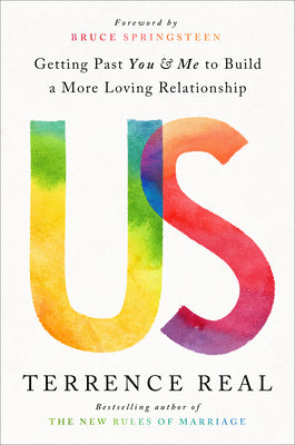 Book cover of Us: Getting Past You And Me To Build A More Loving Relationship by Terrence Real, Bruce Springsteen (Foreword)