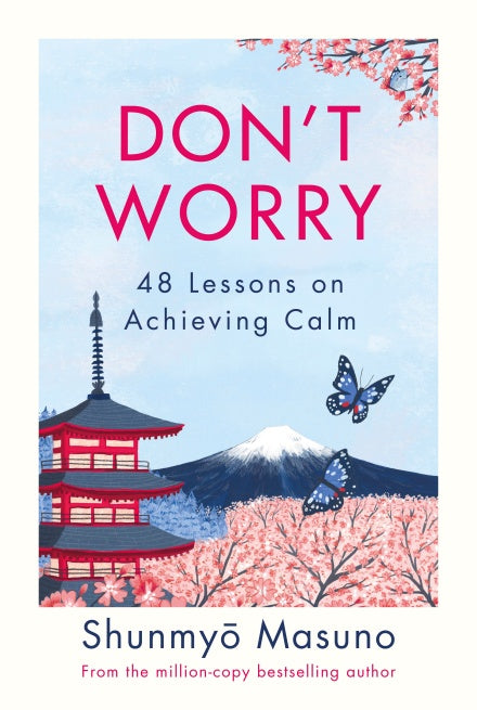 Book cover of Don't Worry: 48 Lessons On Achieving Calm by Shunmyō Masuno, Zanna Goldhawk (Illus.), Harry Goldhawk (Illus.), Allison Markin Powell (Trans.)