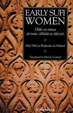 Book cover of Early Sufi Women: Dhikr An-Niswa Al-Muta'abbidat As-Sufiyyat by Abu Abd ar-Rahman as-Sulami, Rkia E. Cornell (Translation)