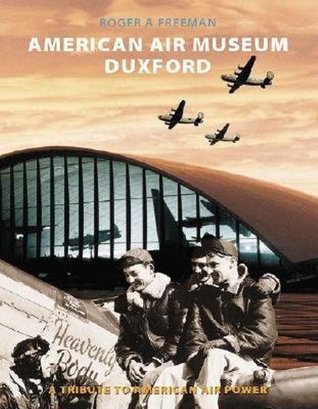 Book cover of American Air Museum Duxford: A Tribute To American Air Power by Roger A. Freeman, Ted Inman (Foreword by)