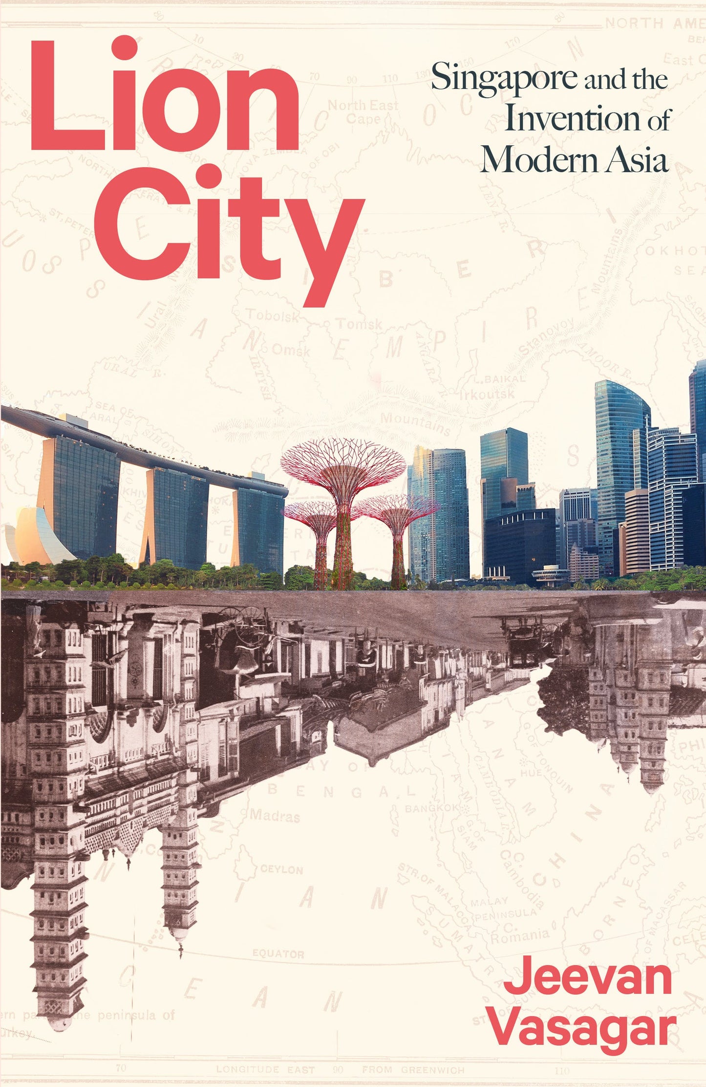 Book cover of Lion City: Singapore And The Invention Of Modern Asia by Jeevan Vasagar